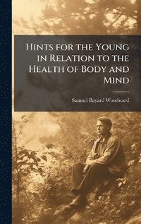bokomslag Hints for the Young in Relation to the Health of Body and Mind