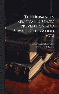 bokomslag Nuisances Removal, Diseases Prevention and Sewage Utilization Acts
