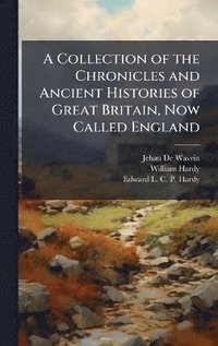 bokomslag Collection of the Chronicles and Ancient Histories of Great Britain, Now Called England