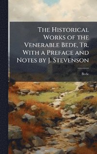 bokomslag Historical Works of the Venerable Bede, Tr. With a Preface and Notes by J. Stevenson