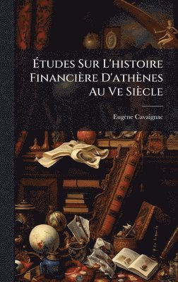 bokomslag Ã¿tudes Sur L'histoire Financière D'athènes Au Ve Siècle
