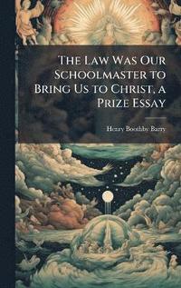 bokomslag Law Was Our Schoolmaster to Bring Us to Christ, a Prize Essay