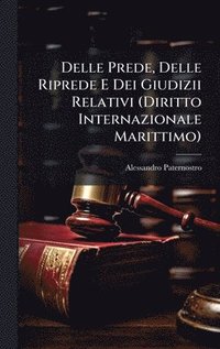 bokomslag Delle Prede, Delle Riprede E Dei Giudizii Relativi (Diritto Internazionale Marittimo)