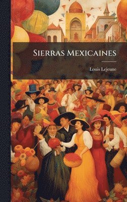 Louis Lejeune - Sierras Mexicaines, Inbunden