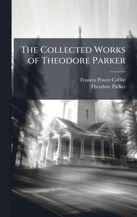 bokomslag Collected Works of Theodore Parker