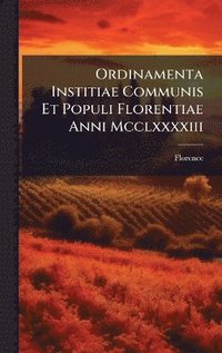 bokomslag Ordinamenta Institiae Communis Et Populi Florentiae Anni Mcclxxxxiii