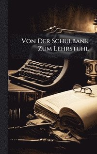 bokomslag Von Der Schulbank Zum Lehrstuhl