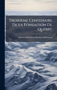 bokomslag Troisième Centenaire De La Fondation De QuÃ(c)bec