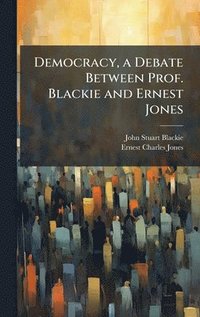 bokomslag Democracy, a Debate Between Prof. Blackie and Ernest Jones
