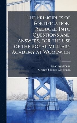 bokomslag Principles of Fortification, Reduced Into Questions and Answers, for the Use of the Royal Military Academy at Woolwich