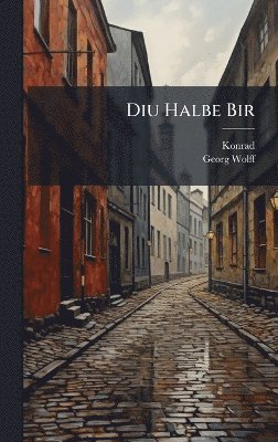 Konrad, Georg Wolff - Diu Halbe Bir, Inbunden