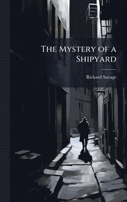Richard Savage - Mystery of a Shipyard, Inbunden