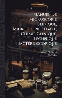 bokomslag Manuel De Microscopie Clinique, Microscopie LÃ(c)gale, Chimie Clinique, Technique BactÃ(c)rioscopique