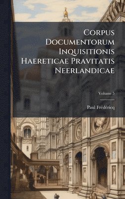 bokomslag Corpus Documentorum Inquisitionis Haereticae Pravitatis Neerlandicae