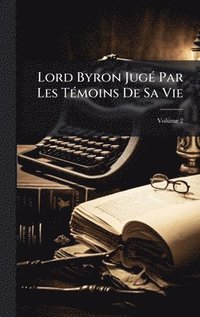 bokomslag Lord Byron JugÃ(c) Par Les TÃ(c)moins De Sa Vie