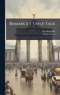 bokomslag Bismarck's Table-Talk