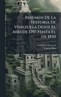 bokomslag ResÃ°men De La Historia De Venezuela Desde El Año De 1797 Hasta El De 1830