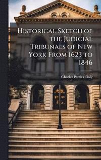 bokomslag Historical Sketch of the Judicial Tribunals of New York From 1623 to 1846