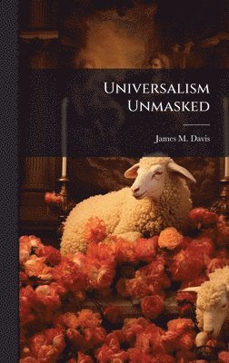 James M Davis, James M. Davis - Universalism Unmasked, Inbunden