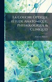 bokomslag Couche Optique (Ã¿tude Anatomique, Physiologique & Clinique)