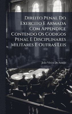 bokomslag Direito Penal Do Exercito E Armada Com Appendice Contendo Os Codigos Penal E Disciplinares Militares E Outras Leis