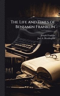 bokomslag Life and Times of Benjamin Franklin