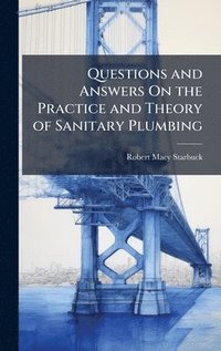 bokomslag Questions and Answers On the Practice and Theory of Sanitary Plumbing