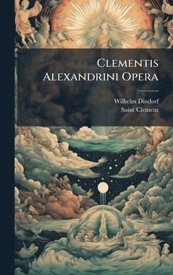 Wilhelm Dindorf, Saint Clement - Clementis Alexandrini Opera, Inbunden