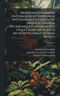 bokomslag Prodromus Systematis Naturalis Regni Vegetabilis, Sive Enumeratio Contracta Ordinum Generum Specierumque Plantarum Huc Usque Cognitarum, Juxta Methodi Naturalis Normas Digesta