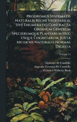 bokomslag Prodromus Systematis Naturalis Regni Vegetabilis, Sive Enumeratio Contracta Ordinum Generum Specierumque Plantarum Huc Usque Cognitarum, Juxta Methodi Naturalis Normas Digesta