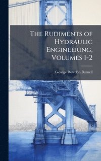 bokomslag Rudiments of Hydraulic Engineering, Volumes 1-2
