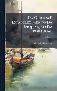 bokomslag Da Origem E Estabelecimento Da InquisiçÃ£o Em Portugal