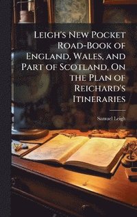 bokomslag Leigh's New Pocket Road-Book of England, Wales, and Part of Scotland, On the Plan of Reichard's Itineraries