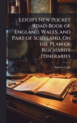 bokomslag Leigh's New Pocket Road-Book of England, Wales, and Part of Scotland, On the Plan of Reichard's Itineraries
