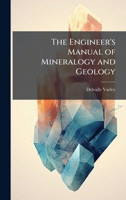 bokomslag Engineer's Manual of Mineralogy and Geology