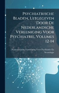 bokomslag Psychiatrische Bladen, Uitgegeven Door De Nederlandsche Vereeniging Voor Psychiatrie, Volumes 12-14