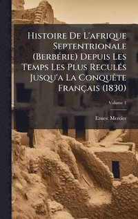 bokomslag Histoire De L'afrique Septentrionale (BerbÃ(c)rie) Depuis Les Temps Les Plus ReculÃ(c)s Jusqu'a La ConquÃate Français (1830)