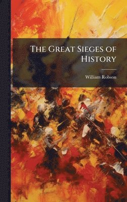 William Robson - Great Sieges of History, Inbunden