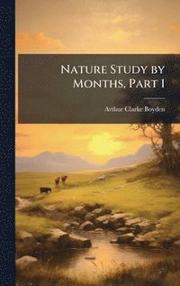 bokomslag Nature Study by Months, Part 1