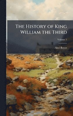 Abel Boyer - History of King William the Third, Inbunden