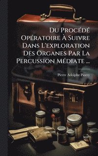 bokomslag Du ProcÃ(c)dÃ(c) OpÃ(c)ratoire Ã¿ Suivre Dans L'exploration Des Organes Par La Percussion MÃ(c)diate ...