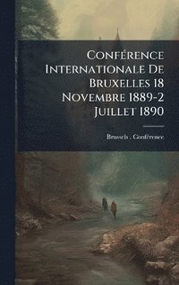bokomslag ConfÃ(c)rence Internationale De Bruxelles 18 Novembre 1889-2 Juillet 1890