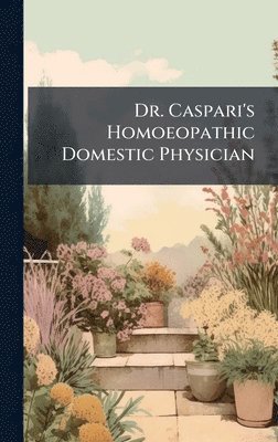 bokomslag Dr. Caspari's Homoeopathic Domestic Physician