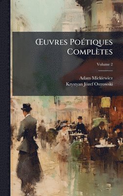Adam Mickiewicz, Krystyan Jã3zef Ostrowski - Å'uvres PoÃ(c)tiques Complètes, Inbunden