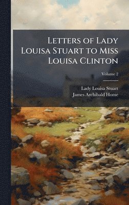 Letters of Lady Louisa Stuart to Miss Louisa Clinton