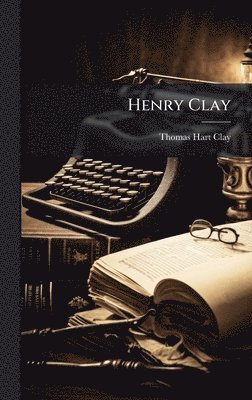 Thomas Hart Clay - Henry Clay, Inbunden
