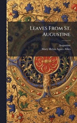 Augustine, Mary Helen Agnes Allies - Leaves From St. Augustine, Inbunden