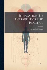 bokomslag Inhalation, Its Therapeutics and Practice