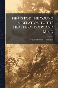 bokomslag Hints for the Young in Relation to the Health of Body and Mind