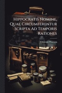 bokomslag Hippocratis Nomine, Quae Circumferentur Scripta Ad Temporis Rationes